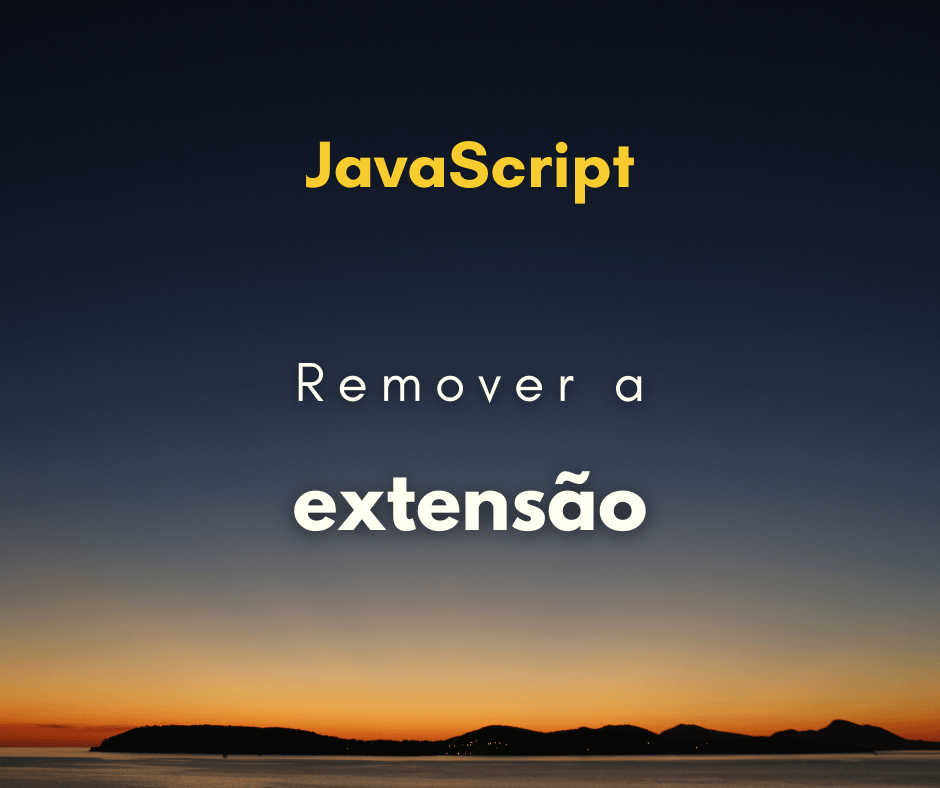 Como remover a extensão do nome arquivo com JavaScript