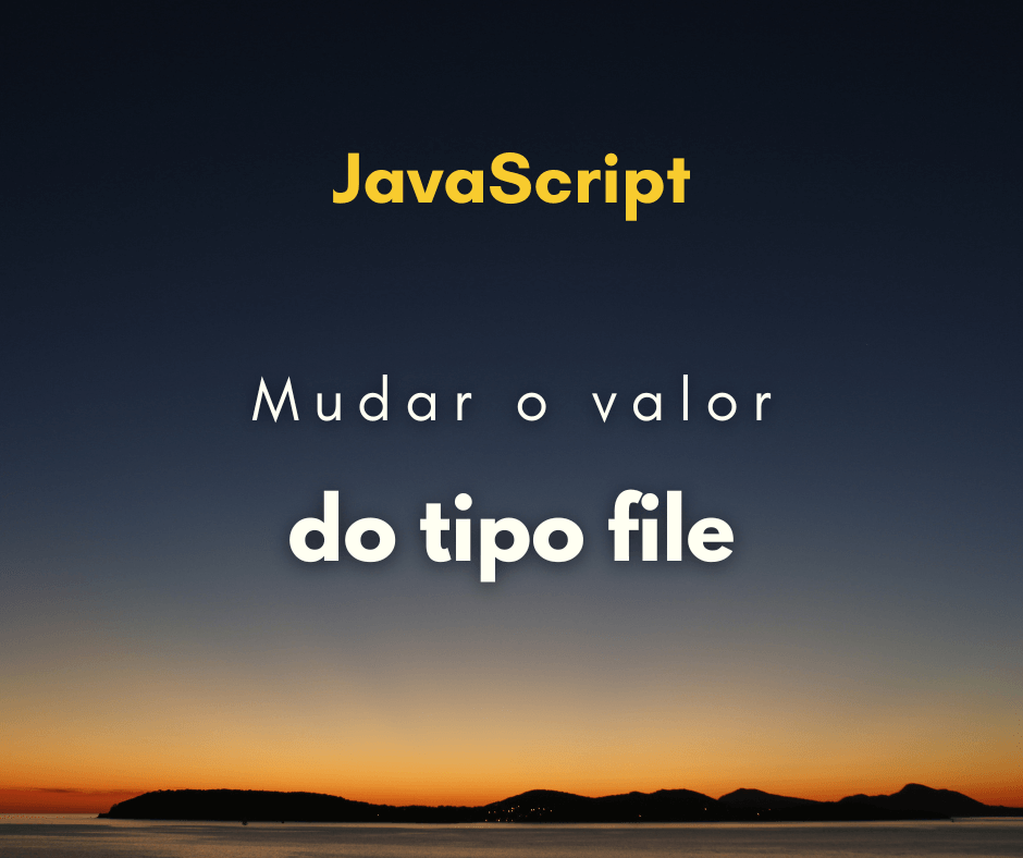 É possível inserir um valor no input file? Utilizando JavaScript