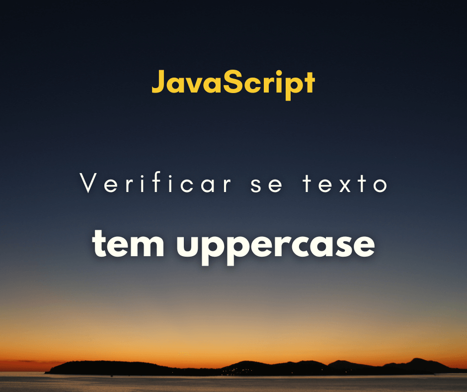 Como verificar se texto tem uppercase em JavaScript
