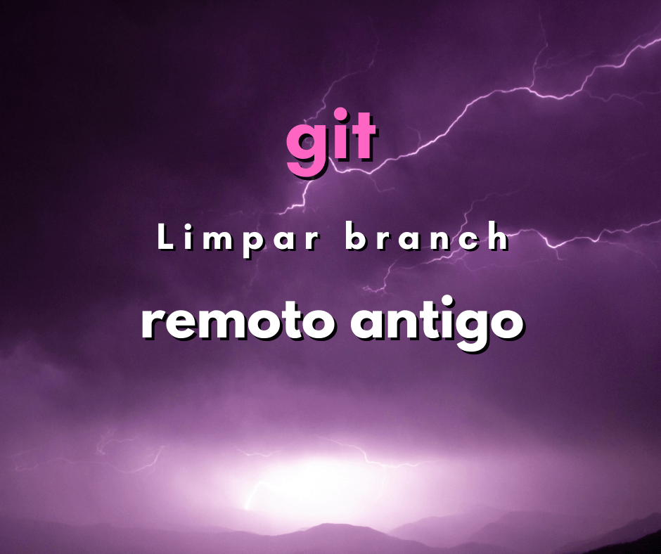 Remover branches remotos antigos em git