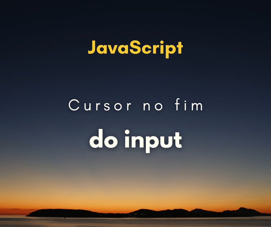 Como colocar o ponteiro do mouse no fim do input com JavaScript