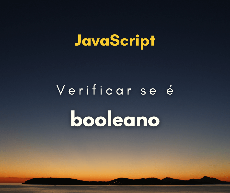 Como verificar se dado é booleano em JavaScript