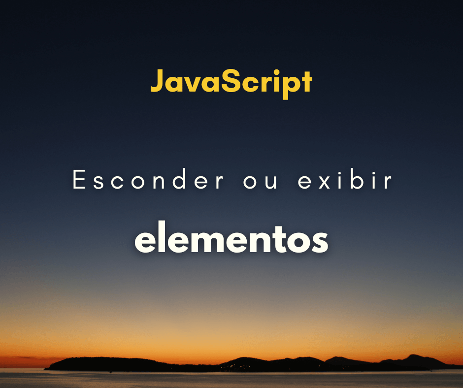 Como esconder ou exibir elemento com JavaScript
