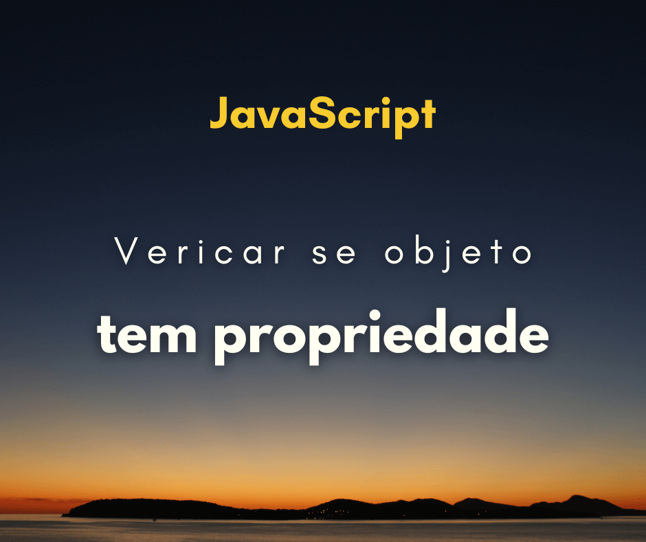 Como verificar se um objeto tem uma propriedade em JS