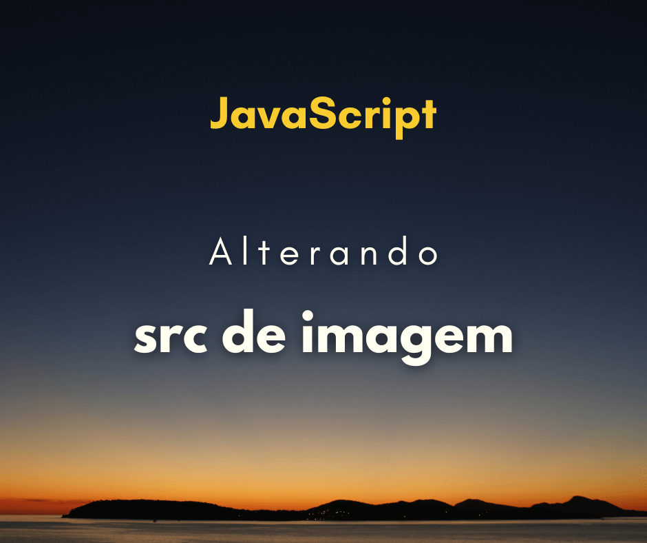 Como alterar src de imagem com JavaScript