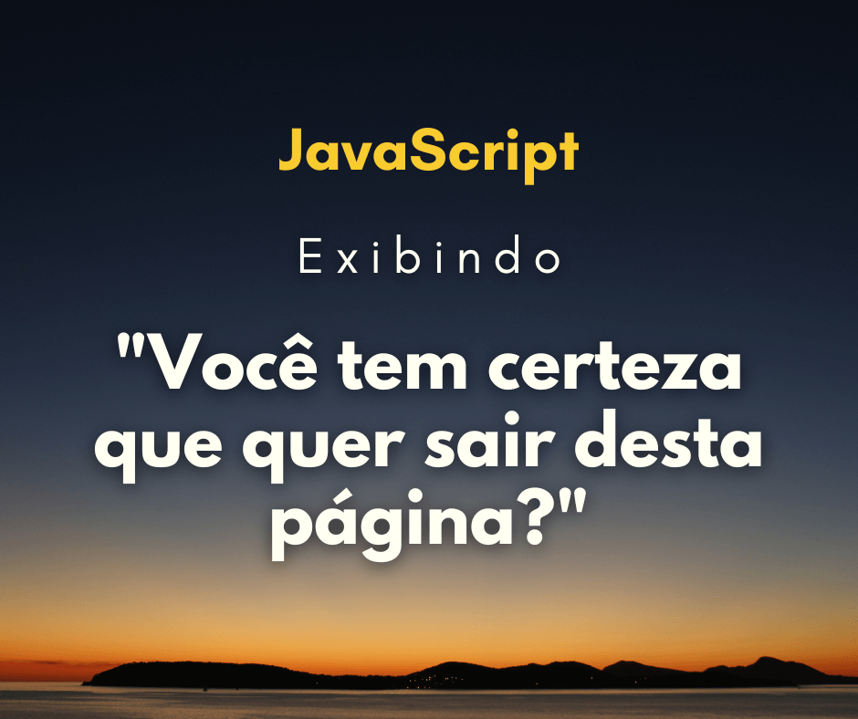 Exibir a mensagem Você tem certeza que quer sair da página?