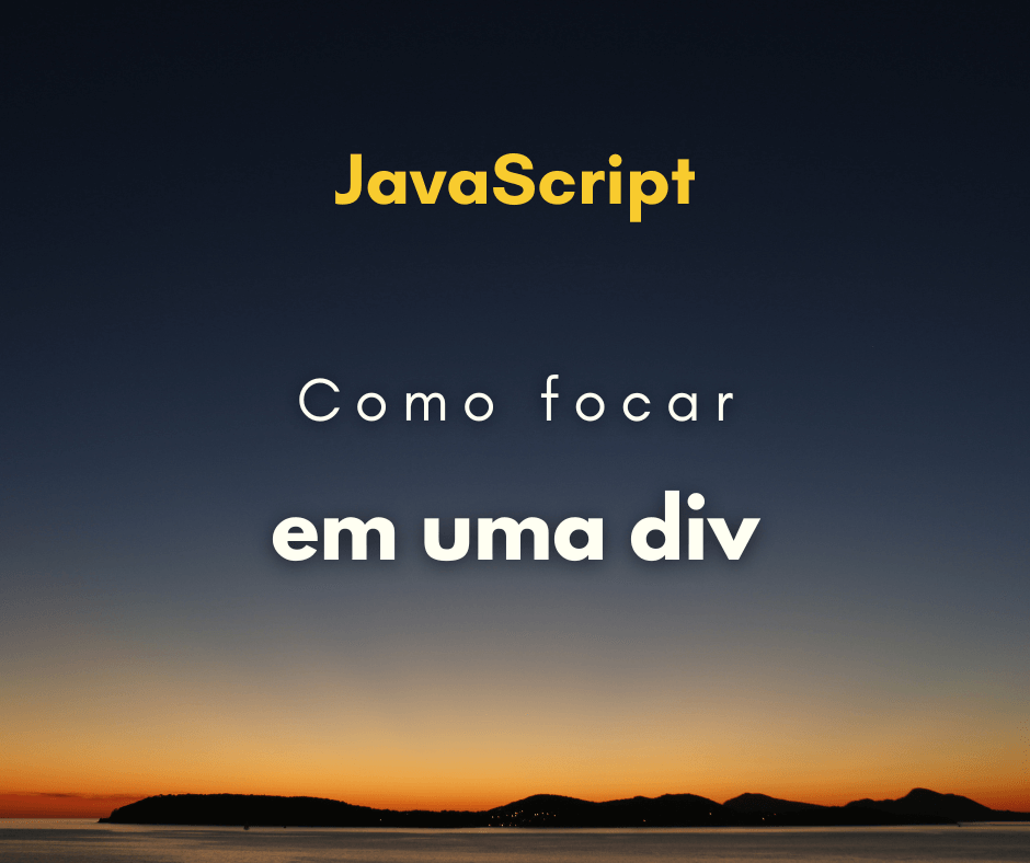 Como focar em uma div com JavaScript