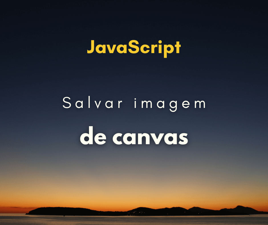 Como salvar uma imagem de um Canvas HTML