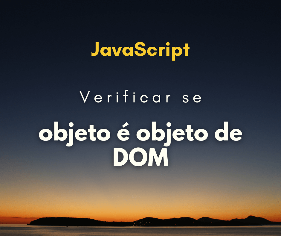 Como verificar se um objeto é objeto de DOM