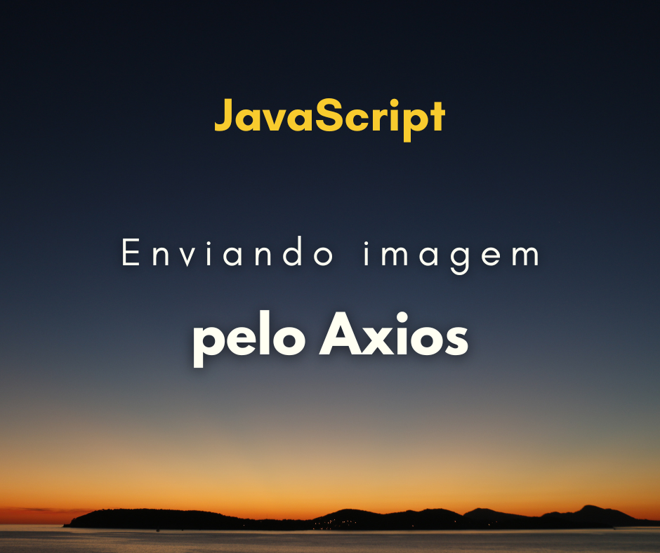 Como enviar imagem com o Axios
