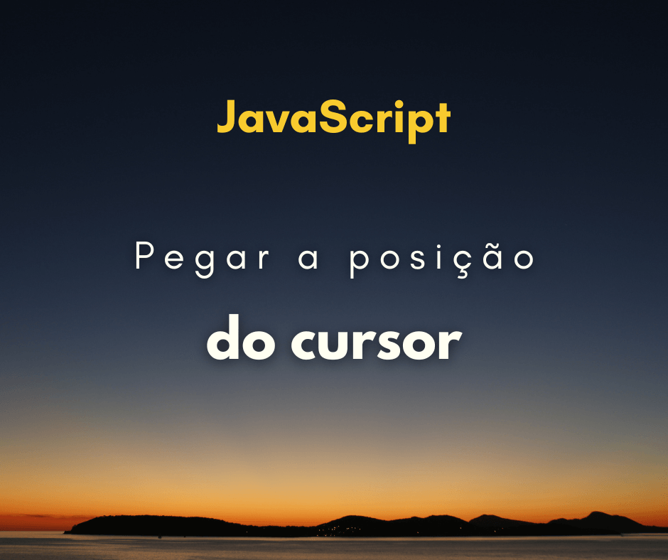 Como pegar a posição do cursor do mouse com JavaScript