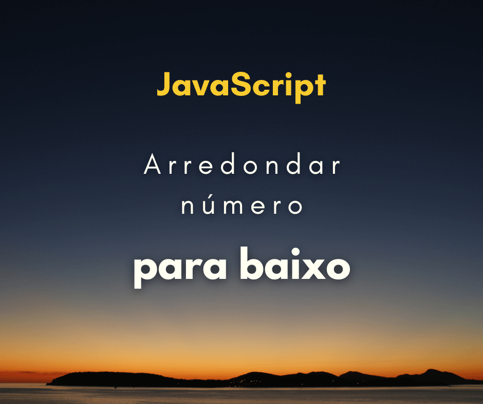 Como arredondar número para baixo com JavaScript