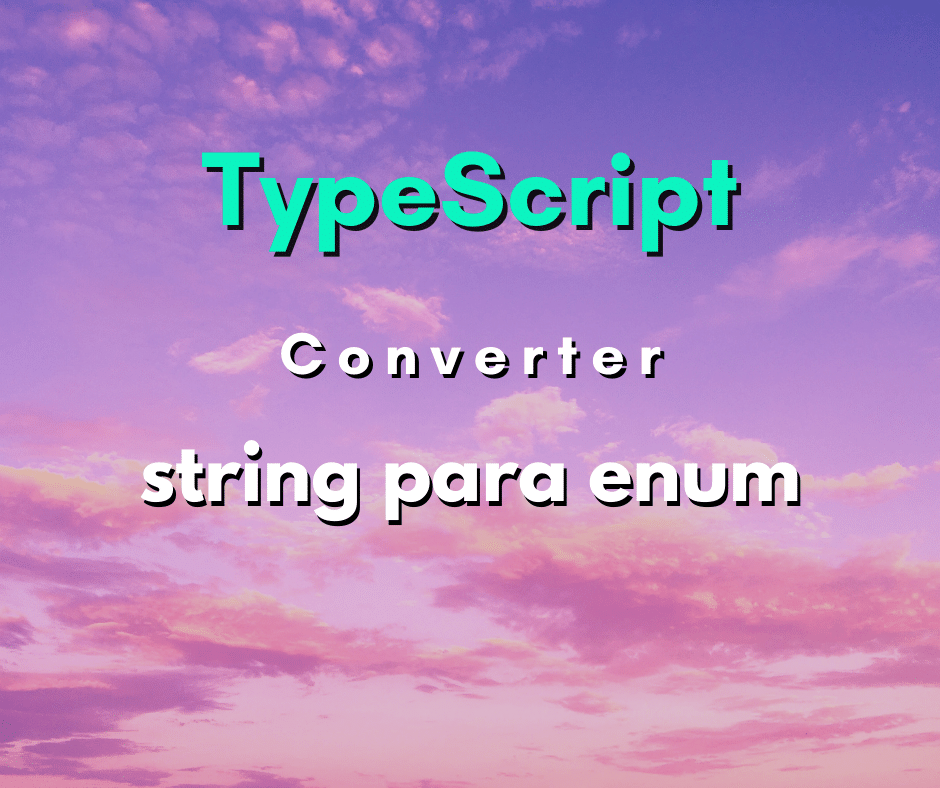 Como converter string para enum em TypeScript