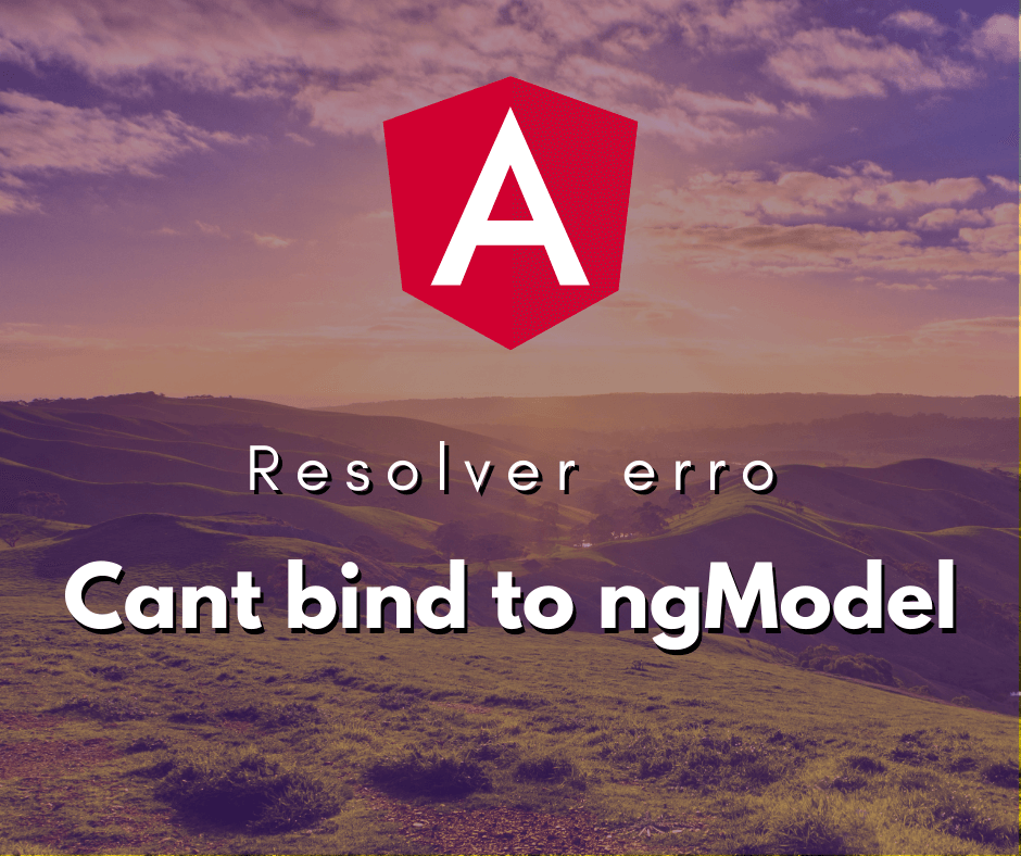 Resolver erro Cant bind to ngModel since it isnt a known property of input