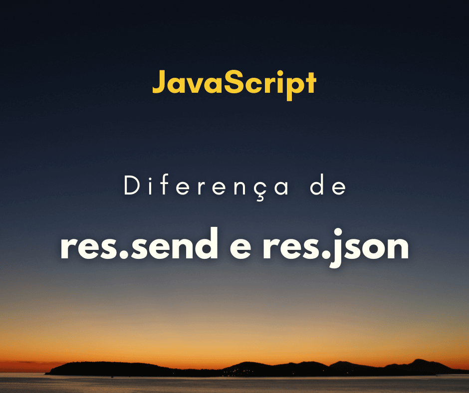 Qual a diferença de res.send e res.json em Express
