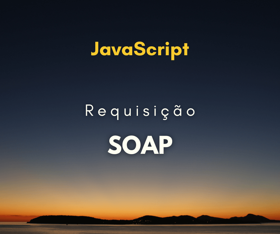 Como fazer uma requisição SOAP em JavaScript