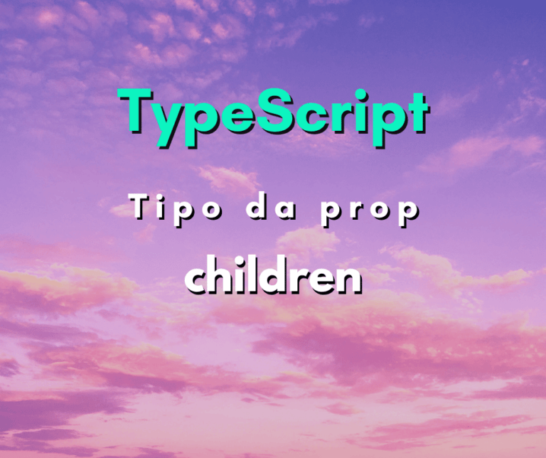Qual o tipo da propriedade children em React com TypeScript?