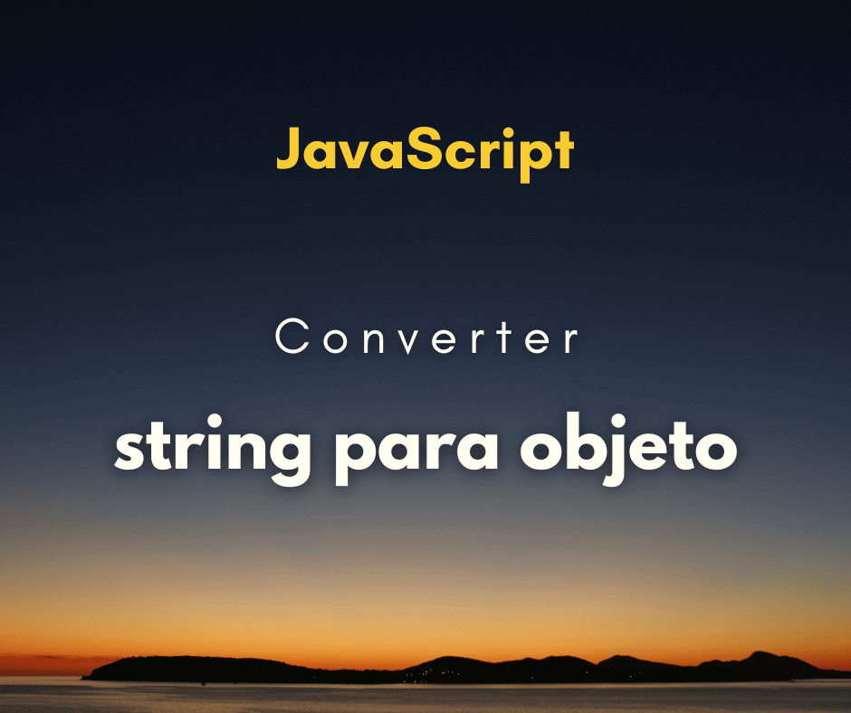 Convertendo String para Objeto em JavaScript