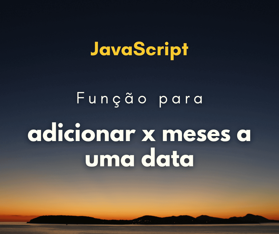 Função para adicionar x meses a uma data em JavaScript