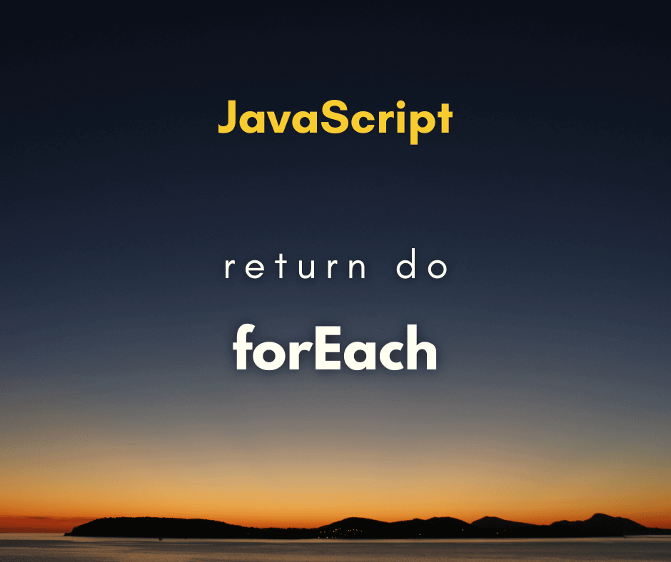 O que significa o return em forEach no JavaScript