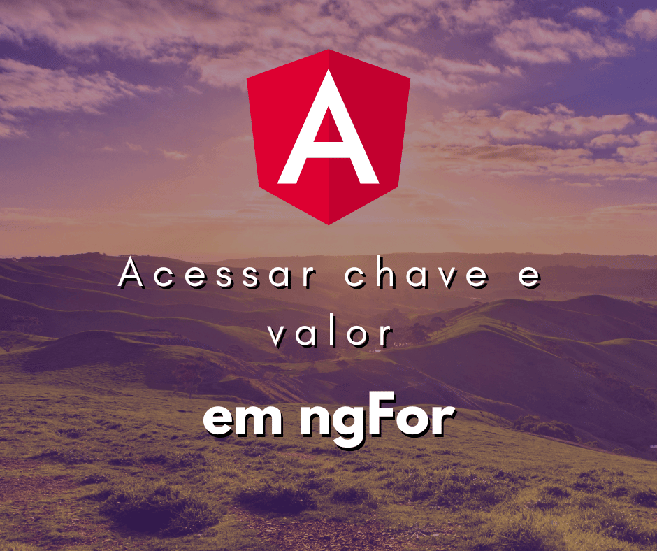 Como acessar chave e valor em ngFor do Angular