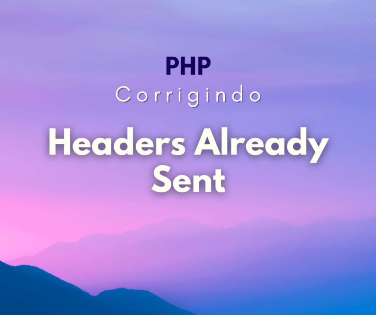 Como corrigir o erro Headers Already Sent no PHP