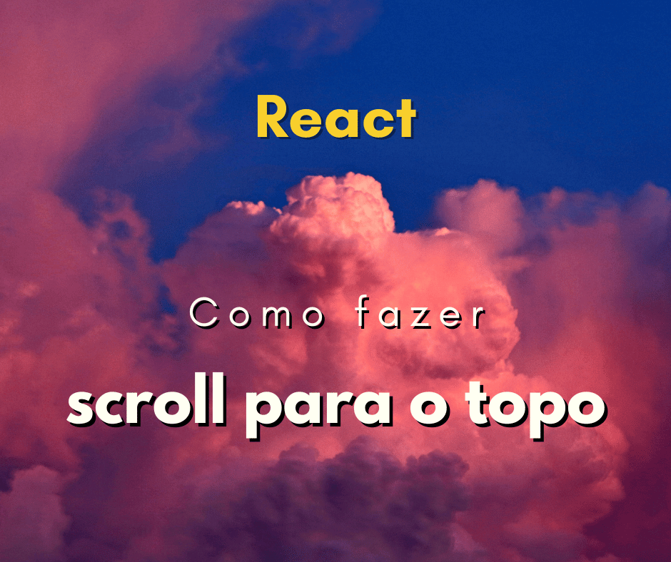 Como fazer scroll para o topo da página em React JS