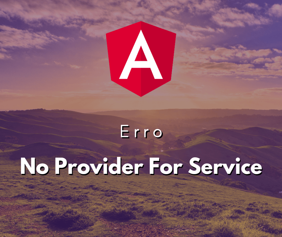 Lidando com o Erro No Provider for Service no Angular