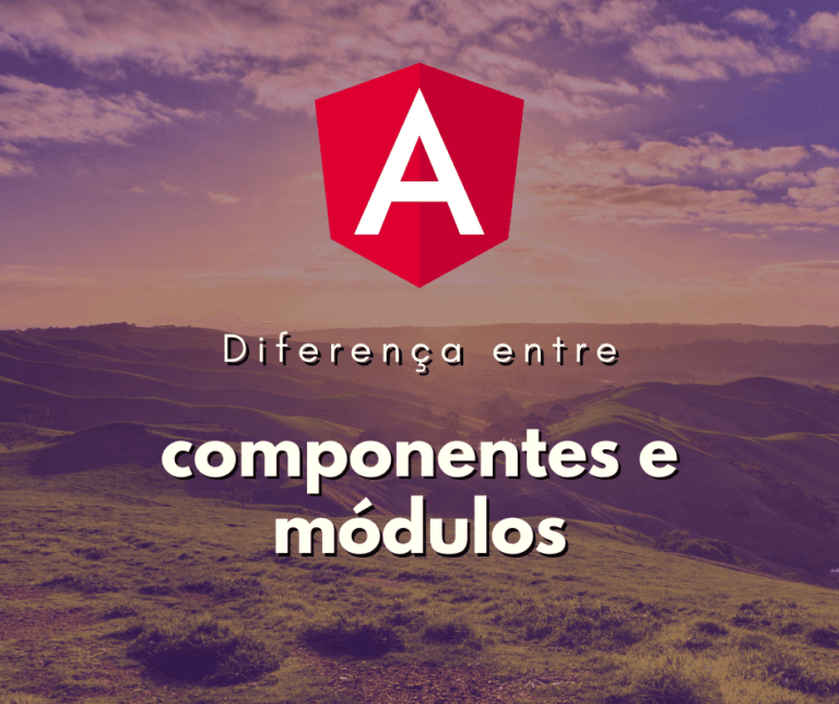 Conheça as diferenças de componentes e módulos em Angular