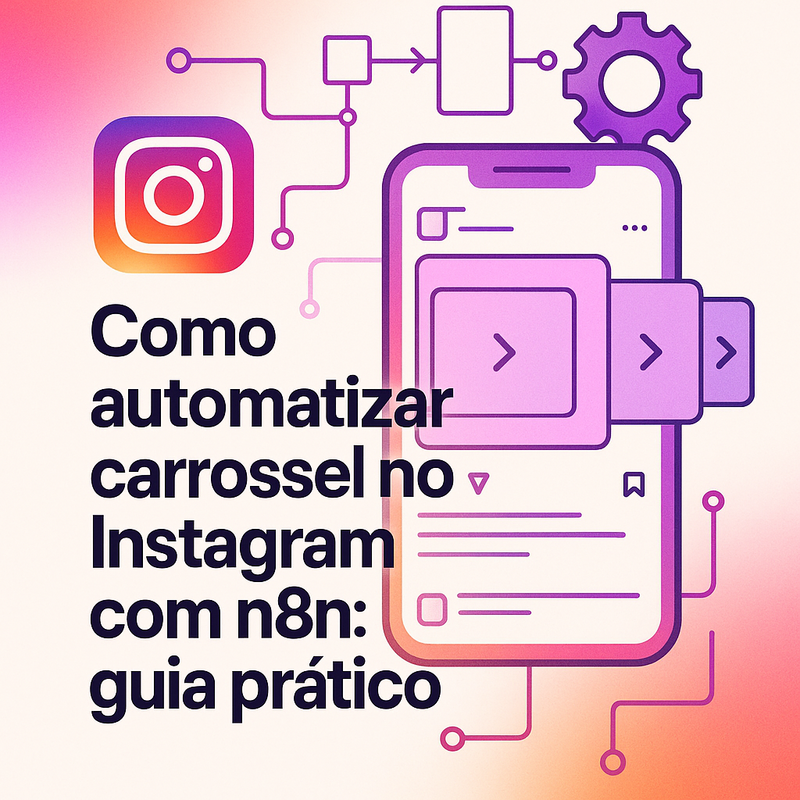 Como automatizar carrossel no Instagram com n8n: guia prático
