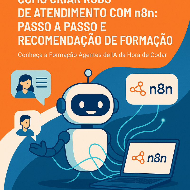 Como criar robô de atendimento com n8n: passo a passo e recomendação de formação