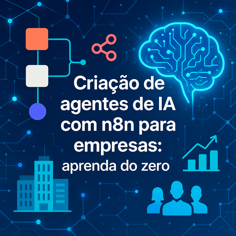 Criação de agentes de IA com n8n para empresas: aprenda do zero