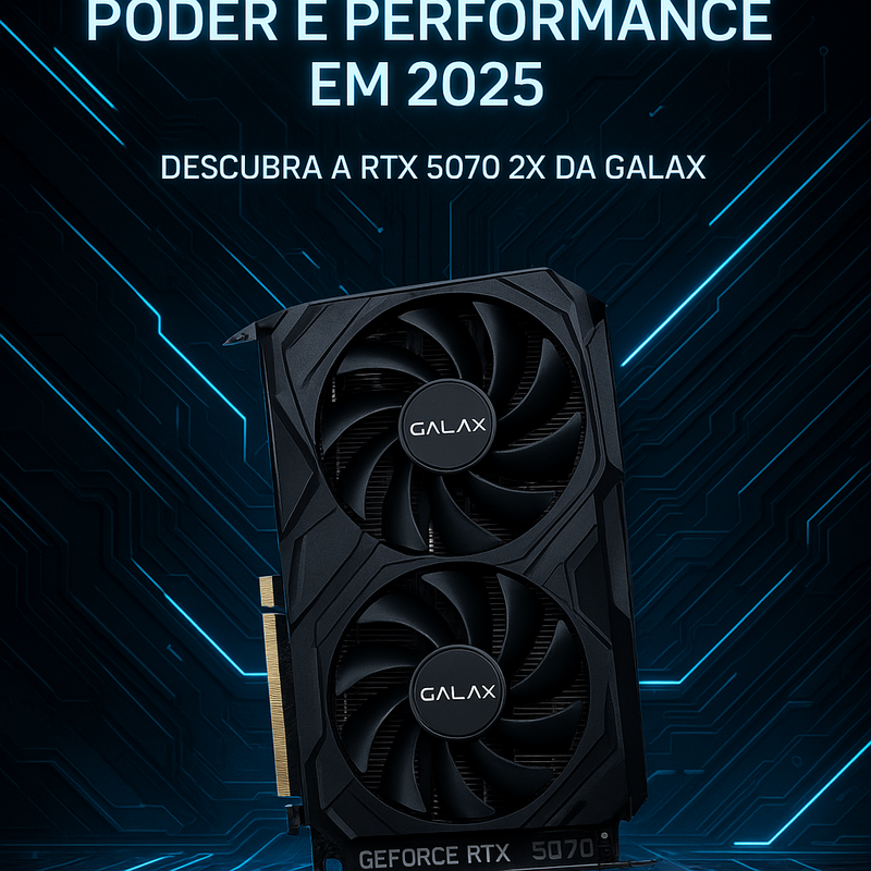 Conheça o Poder da Placa de Vídeo GALAX GeForce RTX 5070 2X 1-CLICK OC 12GB GDDR7 para Gamers