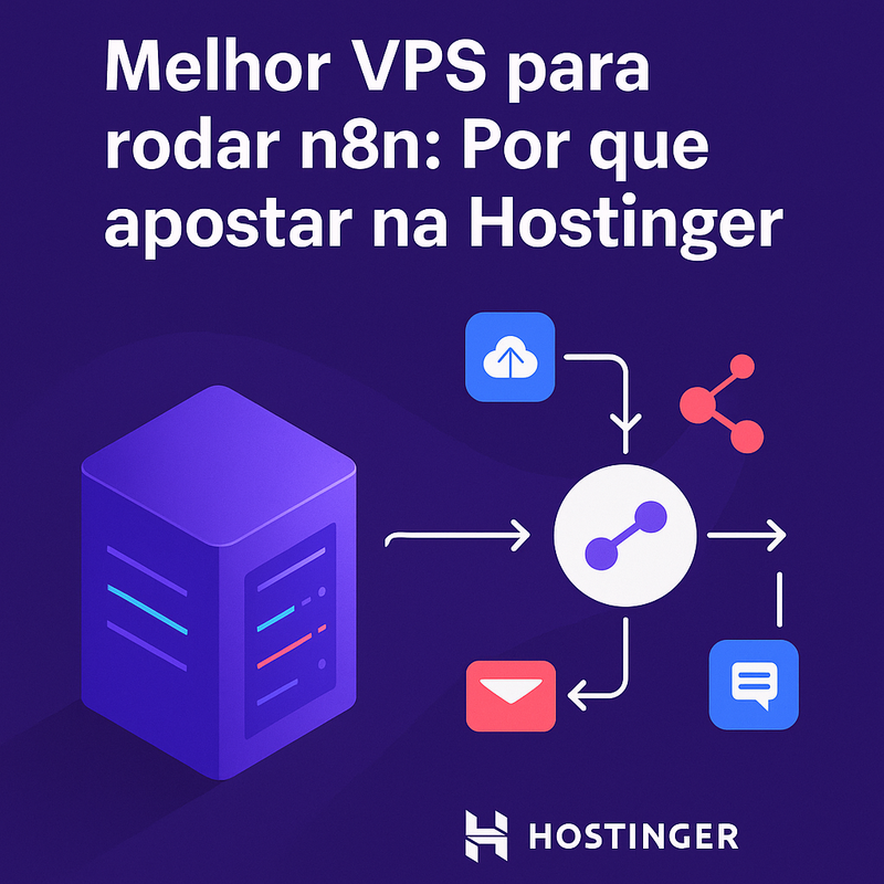 Melhor VPS para rodar n8n: Por que apostar na Hostinger