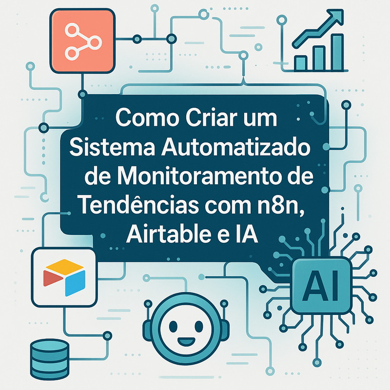 Como Criar um Sistema Automatizado de Monitoramento de Tendências com n8n, Airtable e IA