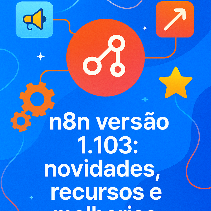 n8n versão 1.103: novidades, recursos e melhorias desta atualização