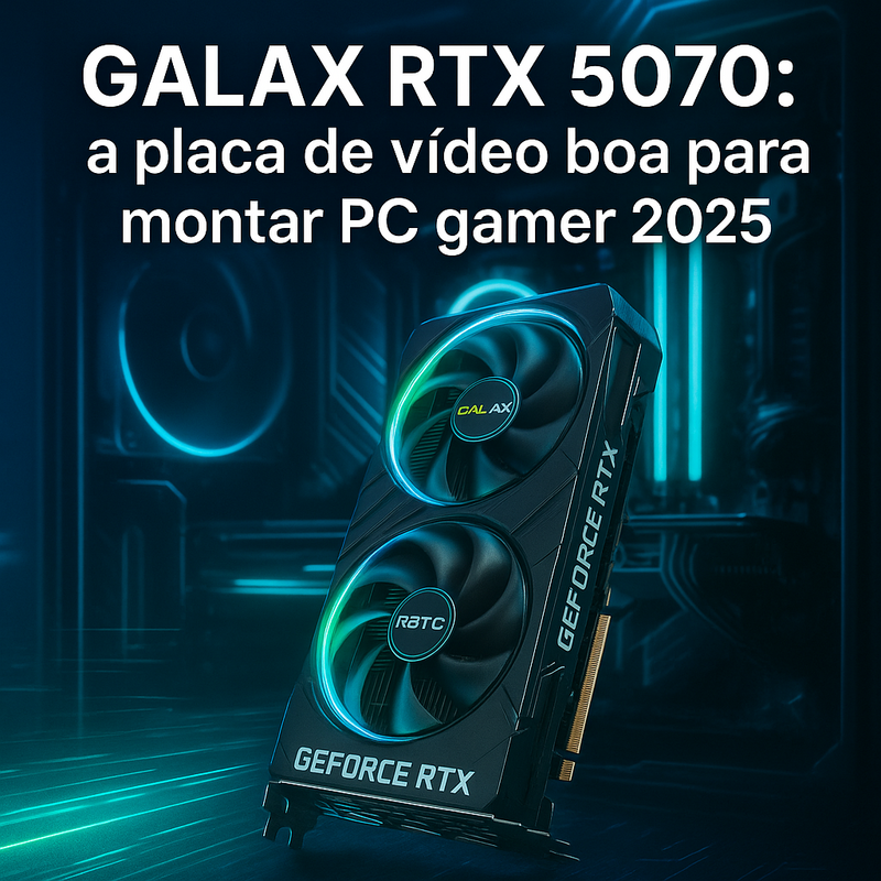 Placa de vídeo boa para montar PC gamer do zero em 2026? Minhas impressões sobre a GALAX RTX 5070