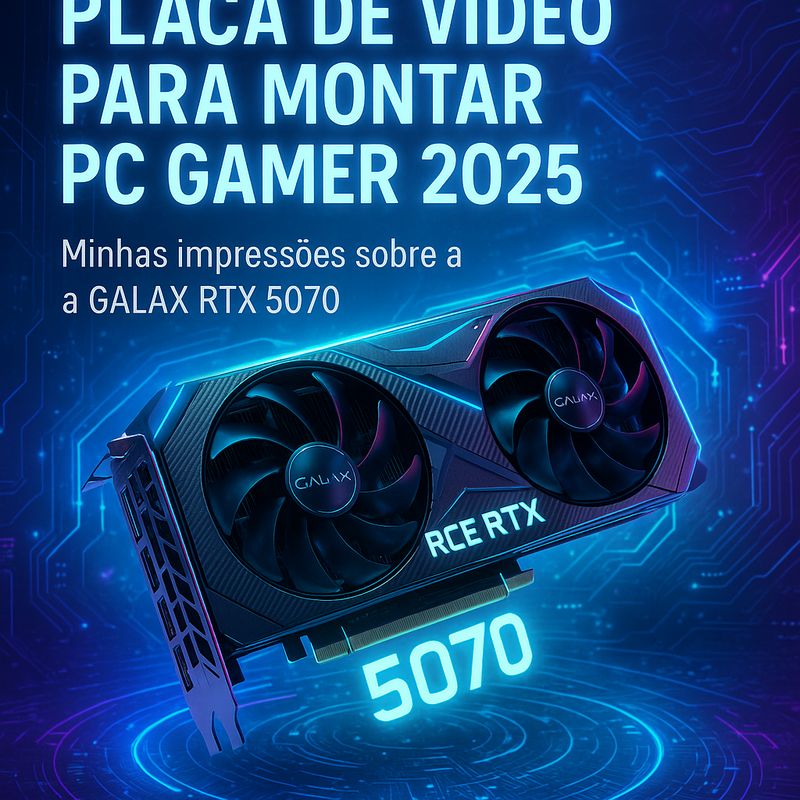 Placa de vídeo boa para montar PC gamer do zero em 2026? Minhas impressões sobre a GALAX RTX 5070
