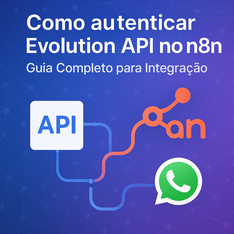 Como autenticar Evolution API no n8n: Guia Completo para Integração