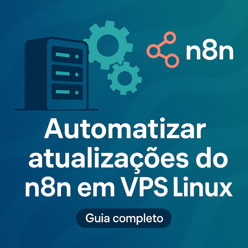 Como automatizar atualizações do n8n em VPS Linux: Guia completo