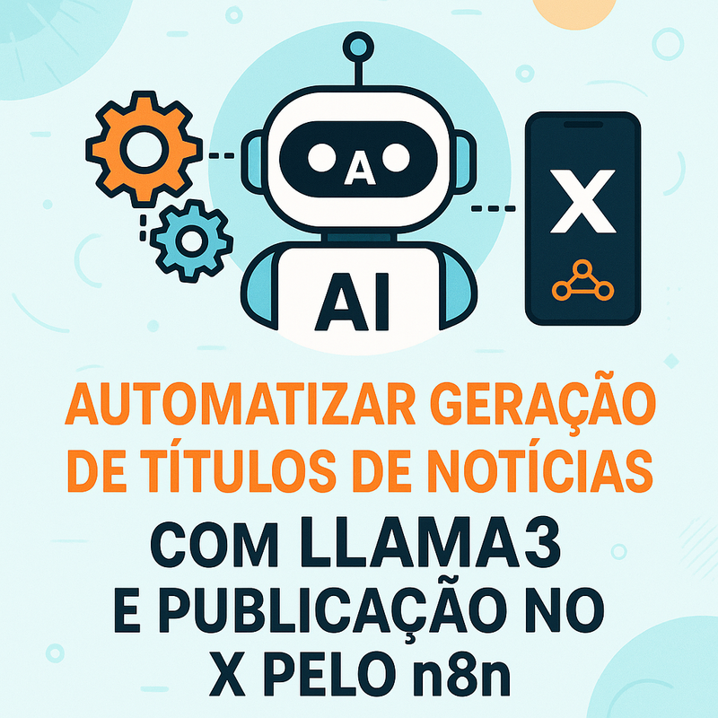 Como Automatizar Geração de Títulos de Notícias com LLaMA3 e Publicar no X pelo n8n