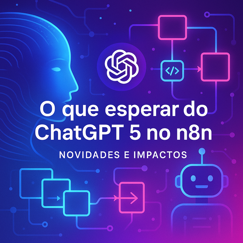 O que esperar do ChatGPT 5 no n8n: novidades e impactos
