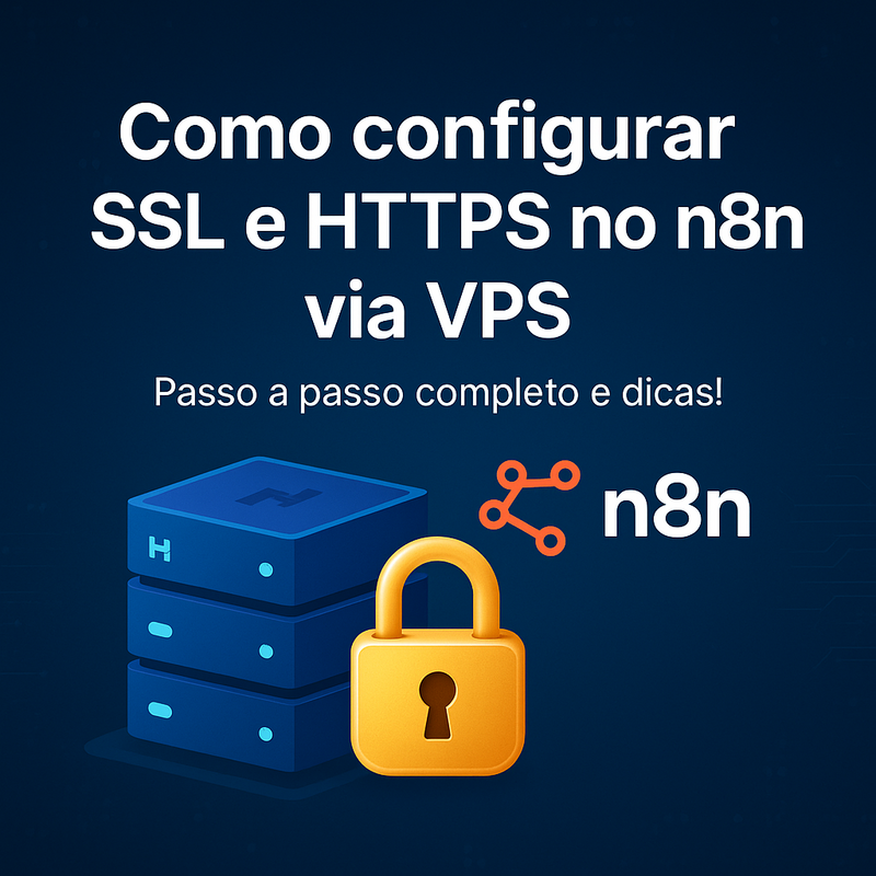 Como configurar SSL e HTTPS no n8n via VPS: passo a passo completo