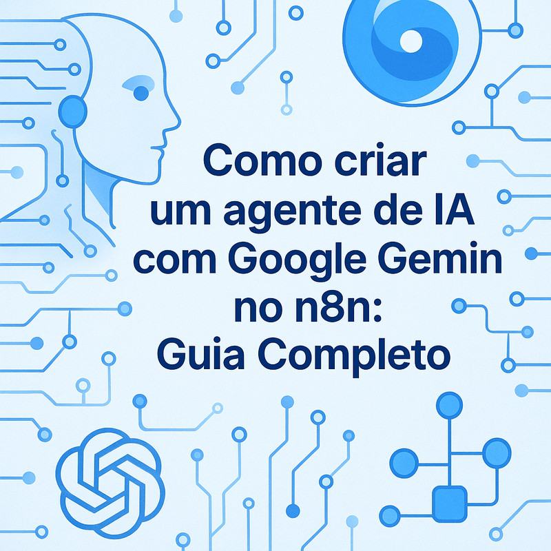 Como criar um agente de IA com Google Gemini no n8n: Guia Completo