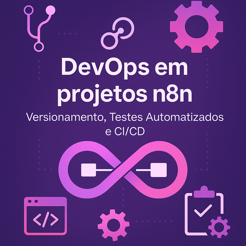 DevOps em projetos n8n: Versionamento, Testes Automatizados e CI/CD