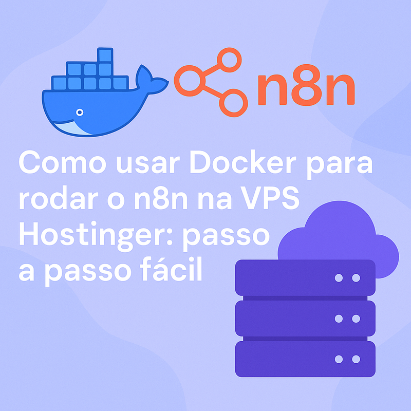 Como usar Docker para rodar o n8n na VPS Hostinger: passo a passo fácil