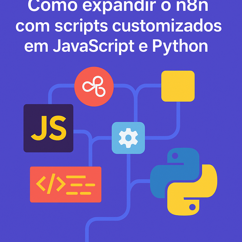Como expandir o n8n com scripts customizados em JavaScript e Python
