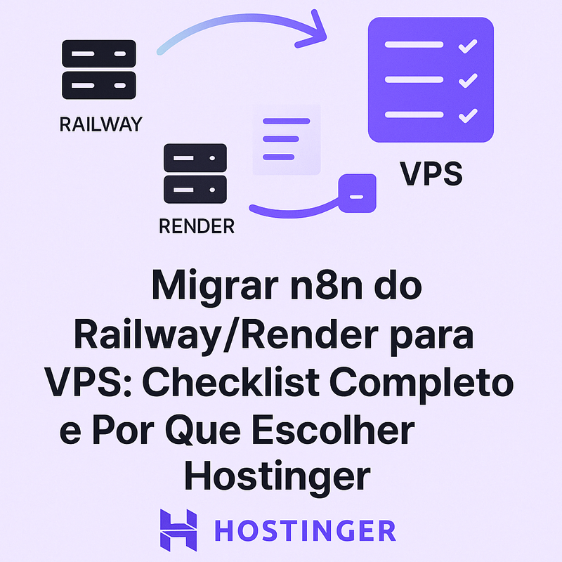 Migrar n8n do Railway/Render para VPS: Checklist Completo e Por Que Escolher Hostinger