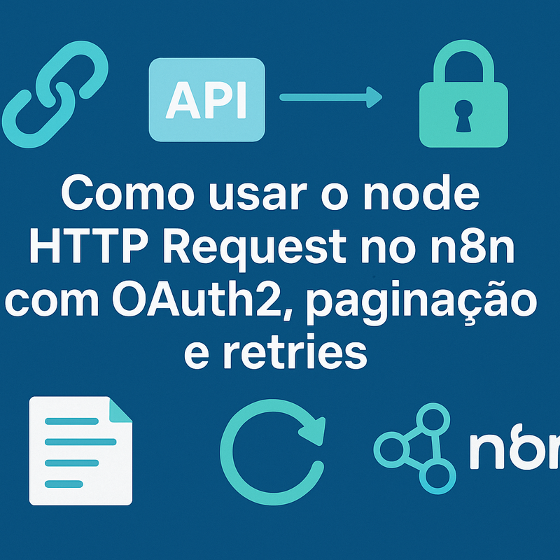 Como usar o node HTTP Request no n8n com OAuth2, paginação e retries: guia completo