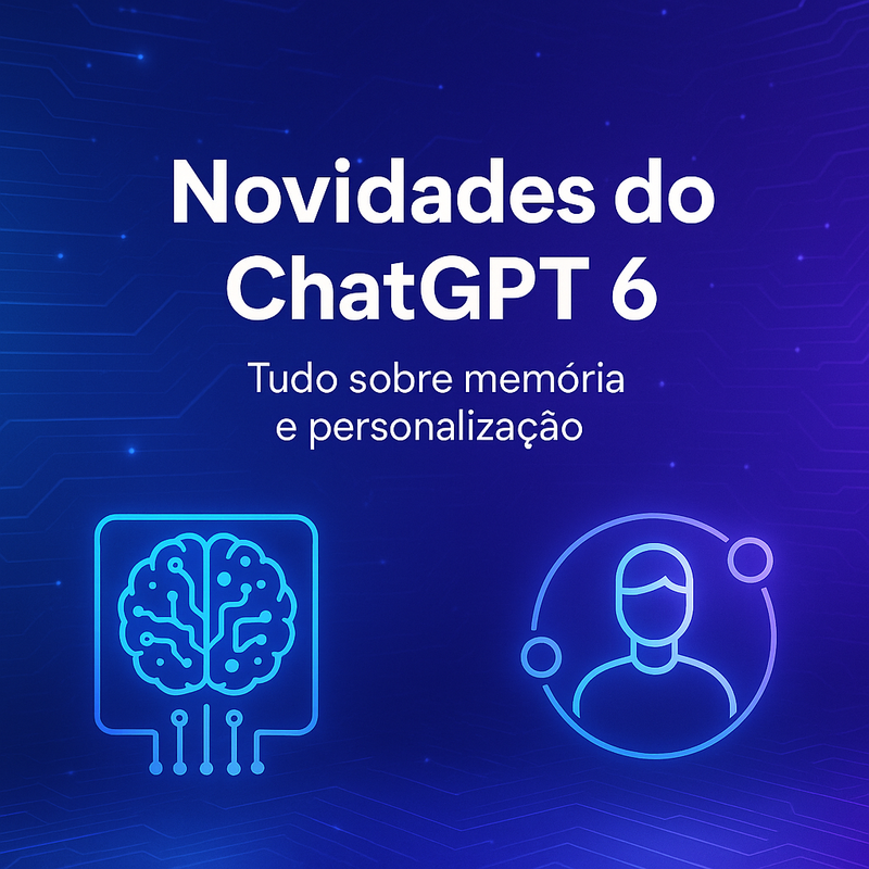 Novidades do ChatGPT 6: tudo sobre memória e personalização